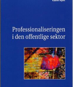 Professionaliseringen I Den Offentlige Sektor - Katrin Hjort - Bog