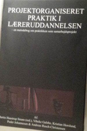 Projektorganiseret Praktik I Læreruddannelsen - Andreas Rasch-christensen - Bog