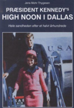 Præsident Kennedys High Noon I Dallas - Jens Mohr Thygesen - Bog