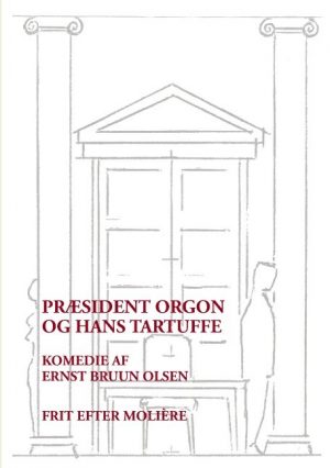 Præsident Orgon Og Hans Tartuffe - Ernst Bruun Olsen - Bog