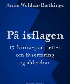 På Isflagen: 17 Ninka-portrætter Om Livserfaring Og Alderdom - Anne Wolden-ræthinge - Bog