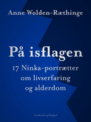 På Isflagen: 17 Ninka-portrætter Om Livserfaring Og Alderdom - Anne Wolden-ræthinge - Bog