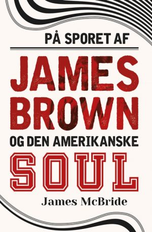 På Sporet Af James Brown Og Den Amerikanske Soul - James Mcbride - Bog
