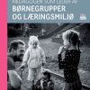 Pædagogen Som Leder Af Børnegrupper Og Læringsmiljø - Dina Dot Dalsgaard Andersen - Bog