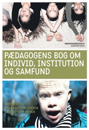 Pædagogens Bog Om Individ, Institution Og Samfund - Anja Kastrup Jensen - Bog