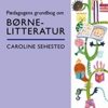 Pædagogens Grundbog Om Børnelitteratur - Caroline Sehested - Bog