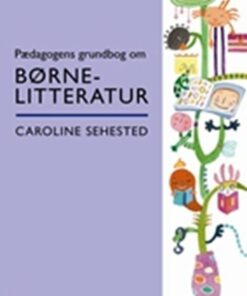 Pædagogens Grundbog Om Børnelitteratur - Caroline Sehested - Bog