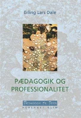 Pædagogik Og Professionalitet - Erling Lars Dale - Bog