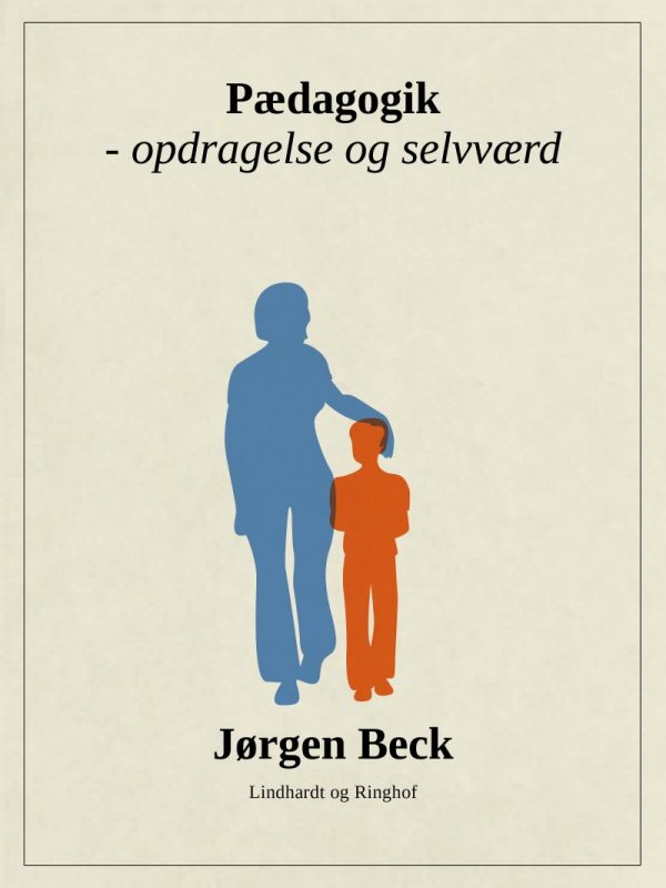 Pædagogik - Opdragelse Og Selvværd - Jørgen Beck - Bog