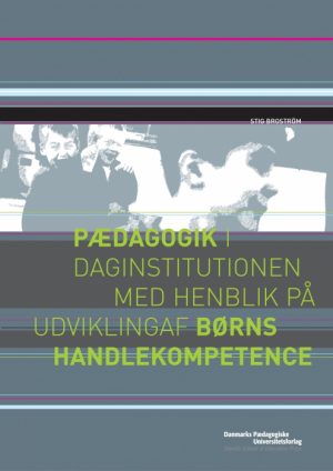 Pædagogik i daginstitutionen med henblik på udvikling af børns handlekompetence (E-bog)