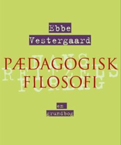 Pædagogisk Filosofi - En Grundbog - Ebbe Vestergaard - Bog