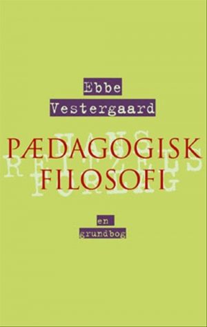 Pædagogisk Filosofi - En Grundbog - Ebbe Vestergaard - Bog