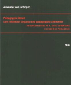 Pædagogisk Filosofi Som Reflekteret Omgang Med Pædagogiske Antinomier - Alexander Von Oettingen - Bog
