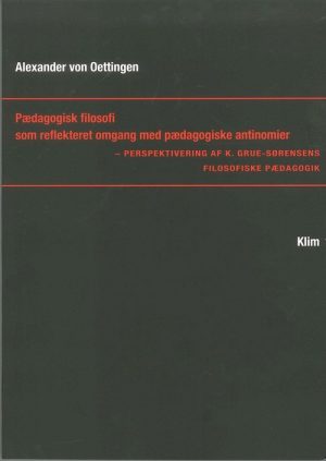 Pædagogisk Filosofi Som Reflekteret Omgang Med Pædagogiske Antinomier - Alexander Von Oettingen - Bog