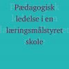 Pædagogisk Ledelse I En Læringsmålstyret Skole? - Lejf Moos - Bog