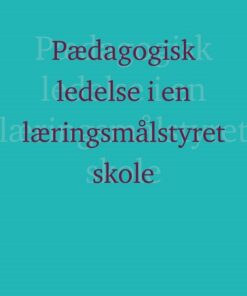 Pædagogisk Ledelse I En Læringsmålstyret Skole? - Lejf Moos - Bog