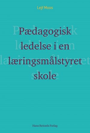 Pædagogisk Ledelse I En Læringsmålstyret Skole? - Lejf Moos - Bog