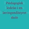 Pædagogisk ledelse i en læringsmålstyret skole? (Bog)