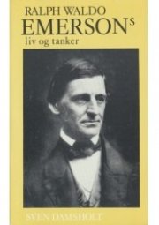 Ralph Waldo Emersons Liv Og Tanker - En Biografi Og Et Udvalg Af Hans åndelige Skrifter - Sven Damsholt - Bog