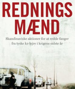 Redningsmænd - Skandinaviske Aktioner For At Redde Fanger Fra Tyske Kz-lejre I Krigens Sidste år - Bo Lidegaard - Bog