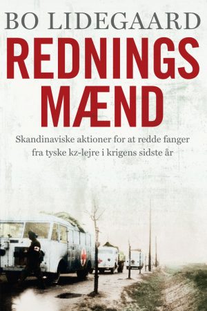 Redningsmænd - Skandinaviske Aktioner For At Redde Fanger Fra Tyske Kz-lejre I Krigens Sidste år - Bo Lidegaard - Bog