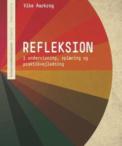 Refleksion - I Undervisning, Oplæring Og Praktikvejledning - Vibe Aarkrog - Bog