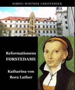 Reformationens Førstedame KATHARINA VON BORA LUTHER (Bog)