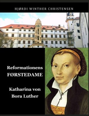 Reformationens Førstedame KATHARINA VON BORA LUTHER (Bog)