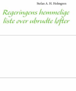 Regeringens Hemmelige Liste Over Ubrudte Løfter - Stefan Allan Hvid Holmgren - Bog