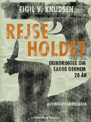 Rejseholdet - Erindringer Om Sager Gennem 28 år - Eigil V. Knudsen - Bog