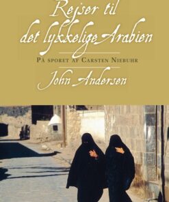 Rejser Til Det Lykkelige Arabien - John Andersen - Bog