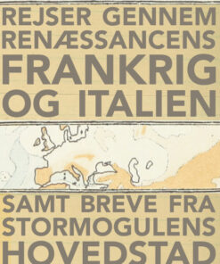 Rejser gennem renæssancens Frankrig og Italien samt breve fra stormogulens hovedstad (E-bog)