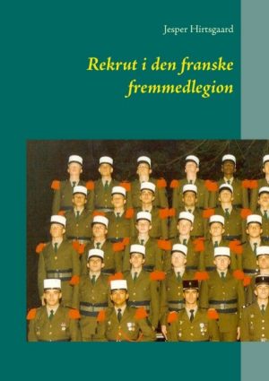 Rekrut I Den Franske Fremmedlegion - Jesper Hirtsgaard - Bog