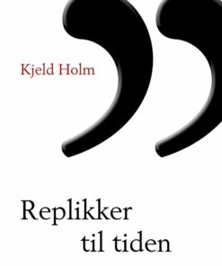 Replikker Til Tiden - Kjeld Holm - Bog
