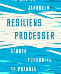 Resiliensprocesser - Begreb, Forskning Og Praksis - Ida Skytte Jakobsen - Bog