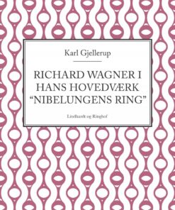 Richard Wagner I Hans Hovedværk "nibelungens Ring" - Karl Gjellerup - Bog