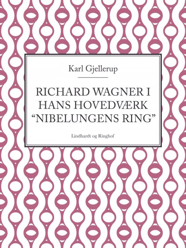 Richard Wagner I Hans Hovedværk "nibelungens Ring" - Karl Gjellerup - Bog