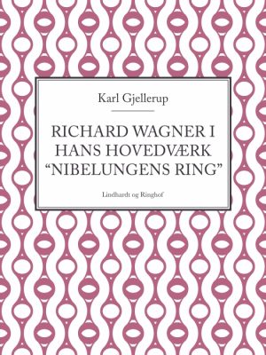 Richard Wagner i hans hovedværk "Nibelungens ring" (Bog)