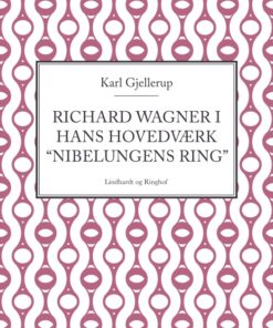 Richard Wagner i hans hovedværk "Nibelungens ring" (E-bog)