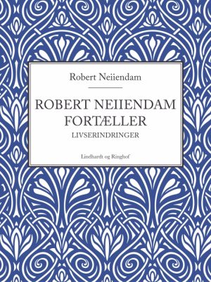 Robert Neiiendam fortæller: Livserindringer (E-bog)