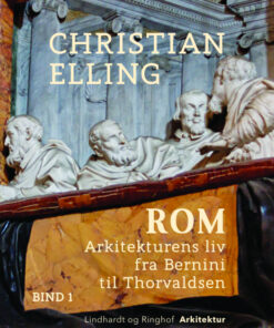 Rom. Arkitekturens liv fra Bernini til Thorvaldsen. Bind 1 (E-bog)