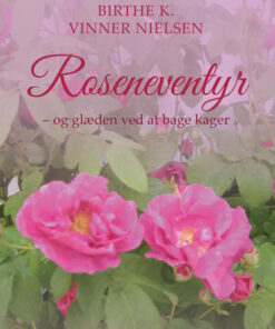 Roseneventyr - og glæden ved at bage kager (E-bog)