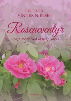 Roseneventyr - og glæden ved at bage kager (E-bog)