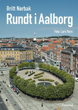 Rundt I Aalborg - Britt Nørbak - Bog