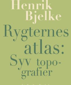 Rygternes Atlas: Syv Topografier - Henrik Bjelke - Bog