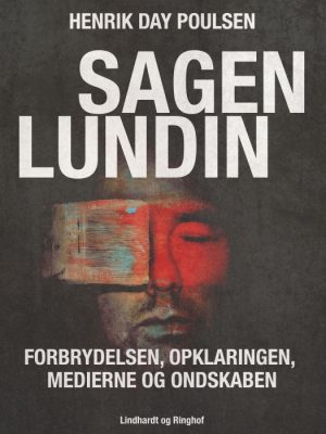 Sagen Lundin - forbrydelsen, opklaringen, medierne og ondskaben (E-bog)