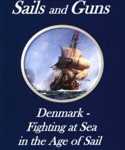 Sails and Guns. Denmark - Fighting at Sea in the Age of Sail (Bog)