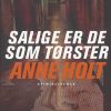 Salige Er De Som Tørster - Anne Holt - Bog