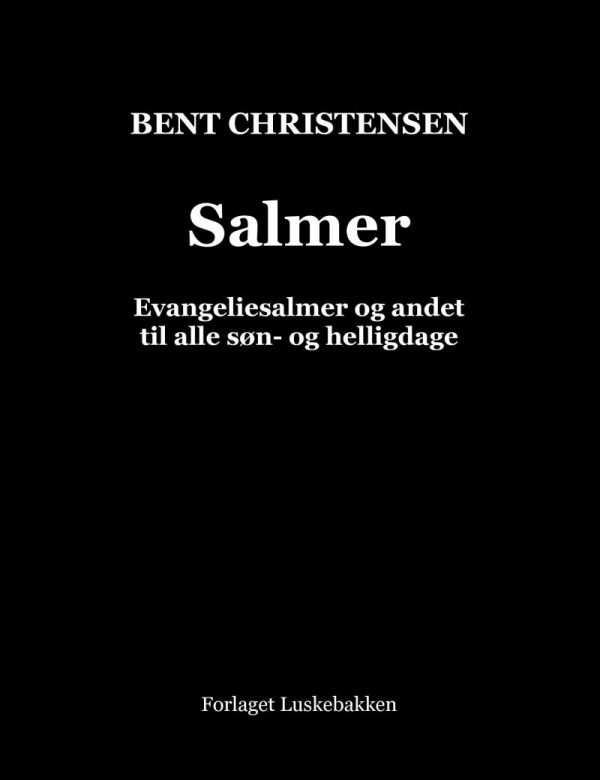 Salmer. Evangeliesalmer Og Andet Til Alle Søn- Og Helligdage - Bent Christensen - Bog