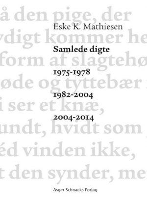 Samlede Digte 1975-1978 1982-2004 2004-2014 - Eske K. Mathiesen - Bog